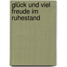 Glück und viel Freude im Ruhestand by Patrick Seewaldt