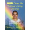 God Gave Me Visionary Song Writings by Martha L. Alvarado