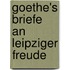 Goethe's Briefe an Leipziger Freude