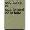 Gographie Du Dpartement de La Loire door Adolphe Laurent Joanne