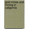 Gold Mines and Mining in Caligornia door Kriebel Co