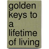Golden Keys To A Lifetime Of Living by Venice J. Bloodworth