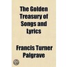 Golden Treasury of Songs and Lyrics door The Francis Turner Palgrave