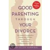 Good Parenting Through Your Divorce by Mary Ellen Hannibal