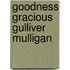 Goodness Gracious Gulliver Mulligan