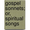 Gospel Sonnets; Or, Spiritual Songs door Ralph Erskine