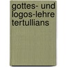 Gottes- Und Logos-Lehre Tertullians by Johann Stier