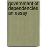 Government Of Dependencies An Essay by Sir George Cornewall Lewis Bart