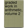 Graded Work In Arithmetic, Volume 2 door Samuel Wesley Baird