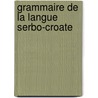 Grammaire De La Langue Serbo-Croate door Jean Baptiste Feuvrier Dr Antun Par?i?