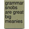 Grammar Snobs Are Great Big Meanies by June Casagrande