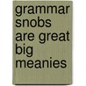 Grammar Snobs Are Great Big Meanies door June Casagrande