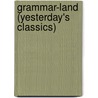 Grammar-Land (Yesterday's Classics) by M.L. Nesbitt