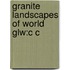 Granite Landscapes Of World Glw:c C