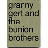 Granny Gert and the Bunion Brothers door Dotti Enderle