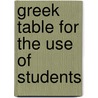 Greek Table for the Use of Students door Alpheus Crosby