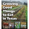 Growing Good Things to Eat in Texas by Pamela Walker