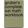 Gruber's Complete Sat Math Workbook door Gary Gruber