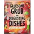 Gruesome Grub And Disgusting Dishes