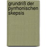 Grundriß der pyrrhonischen Skepsis by Sextus Empiricus