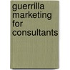 Guerrilla Marketing For Consultants door Michael W. McLaughlin