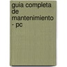 Guia Completa De Mantenimiento - Pc door Agustin J. Cardenas