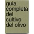 Guia Completa del Cultivo del Olivo