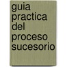 Guia Practica del Proceso Sucesorio by Federico Russo