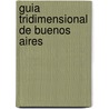 Guia Tridimensional de Buenos Aires door Onbekend