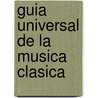 Guia Universal de La Musica Clasica by Josep Pascual