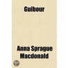 Guibour; A Miracle Play Of Our Lady by Anna Sprague MacDonald