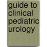 Guide to Clinical Pediatric Urology door Lowell R. Kramer King