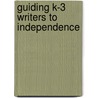 Guiding K-3 Writers To Independence door Patricia Scharer