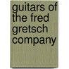 Guitars Of The Fred Gretsch Company door Joris Scott