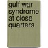 Gulf War Syndrome At Close Quarters