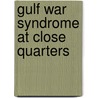 Gulf War Syndrome At Close Quarters by Barry Hardy
