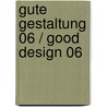 Gute Gestaltung 06 / Good Design 06 door German Designer Club