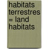 Habitats Terrestres = Land Habitats by John Crossingham
