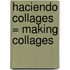 Haciendo Collages = Making Collages