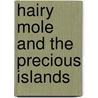 Hairy Mole and the Precious Islands by Christopher Owen