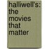 Halliwell's: The Movies That Matter