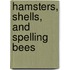 Hamsters, Shells, and Spelling Bees