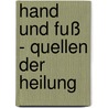 Hand und Fuß - Quellen der Heilung by Friedrich Butzbach