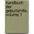 Handbuch Der Geburtshilfe, Volume 1