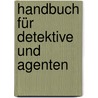 Handbuch für Detektive und Agenten by Barbara Wernsing