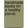 Handmade Books for a Healthy Planet door Susan Kapuscinski Gaylord