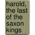 Harold, The Last Of The Saxon Kings