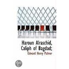 Haroun Alraschid, Caliph Of Bagdad; by Edward Henry Palmer