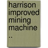 Harrison Improved Mining Machine .. door George D. Whitcomb