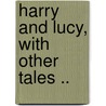 Harry And Lucy, With Other Tales .. door Onbekend